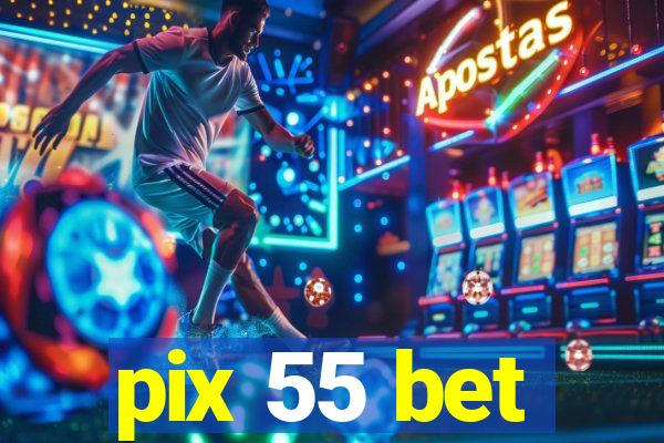 pix 55 bet